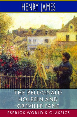 The Beldonald Holbein and Greville Fane (Esprios Classics)