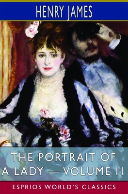 The Portrait of a Lady — Volume II (Esprios Classics)