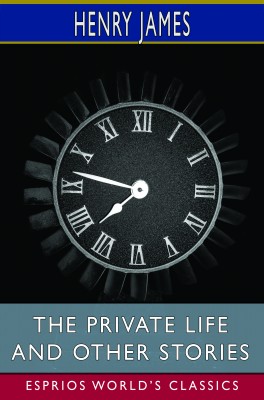 The private life and Other Stories (Esprios Classics)