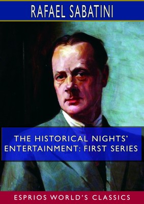 The Historical Nights’ Entertainment: First Series (Esprios Classics)