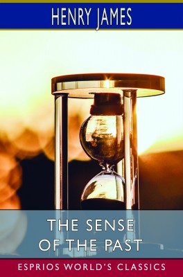 The Sense of the Past (Esprios Classics)