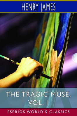 The Tragic Muse, Vol. I (Esprios Classics)