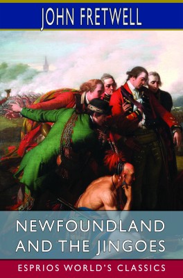 Newfoundland and the Jingoes (Esprios Classics)