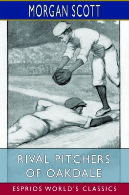 Rival Pitchers of Oakdale (Esprios Classics)