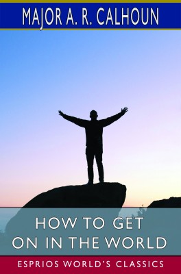 How to Get on in the World (Esprios Classics)