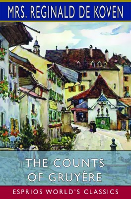 The Counts of Gruyère (Esprios Classics)