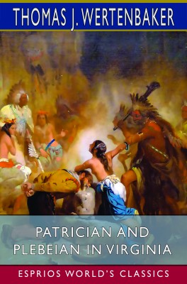 Patrician and Plebeian in Virginia (Esprios Classics)
