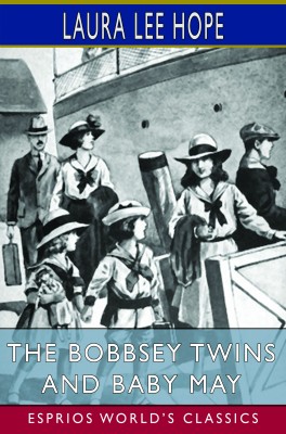 The Bobbsey Twins and Baby May (Esprios Classics)
