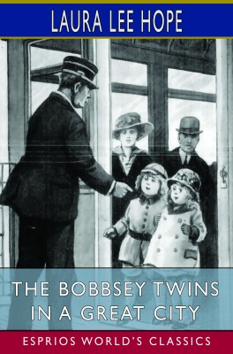 The Bobbsey Twins in a Great City (Esprios Classics)