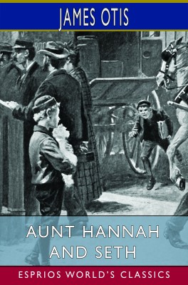 Aunt Hannah and Seth (Esprios Classics)