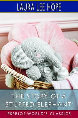 The Story of a Stuffed Elephant (Esprios Classics)