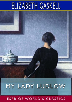 My Lady Ludlow (Esprios Classics)