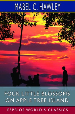 Four Little Blossoms on Apple Tree Island (Esprios Classics)