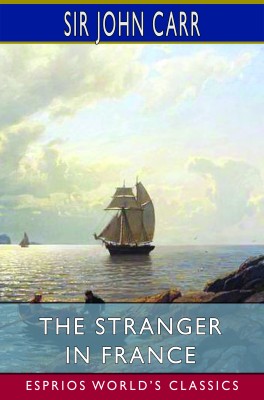 The Stranger in France (Esprios Classics)