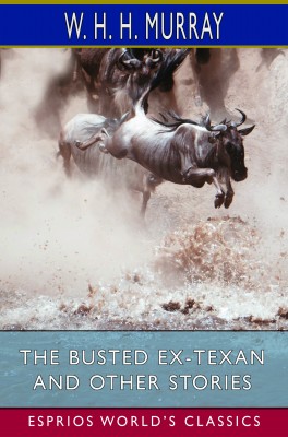 The Busted Ex-Texan and Other Stories (Esprios Classics)