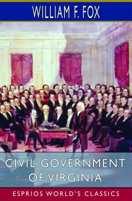 Civil Government of Virginia (Esprios Classics)
