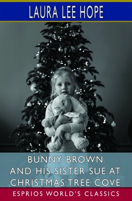 Bunny Brown and His Sister Sue at Christmas Tree Cove (Esprios Classics)