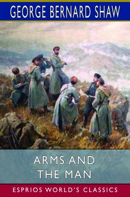 Arms and the Man (Esprios Classics)