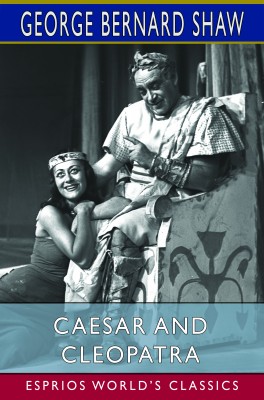 Caesar and Cleopatra (Esprios Classics)