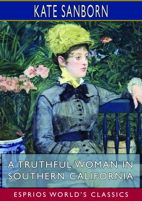 A Truthful Woman in Southern California (Esprios Classics)