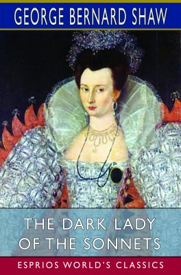 The Dark Lady of the Sonnets (Esprios Classics)
