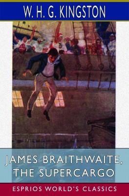 James Braithwaite, the Supercargo (Esprios Classics)