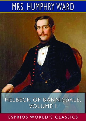 Helbeck of Bannisdale, Volume I (Esprios Classics)