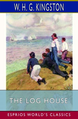 The Log House (Esprios Classics)