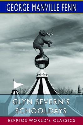 Glyn Severn's Schooldays (Esprios Classics)
