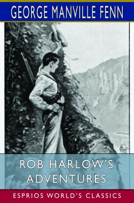 Rob Harlow's Adventures (Esprios Classics)