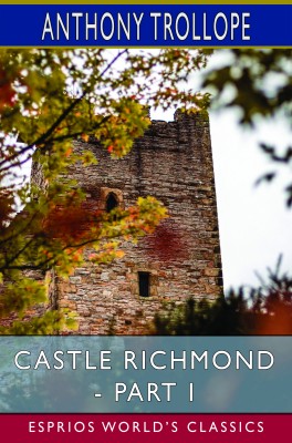 Castle Richmond - Part I (Esprios Classics)