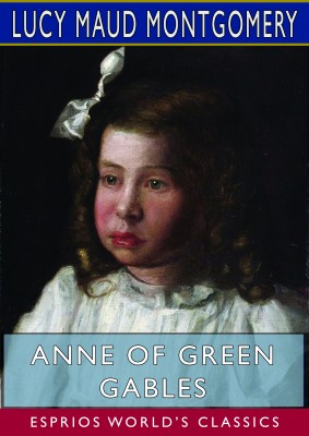 Anne of Green Gables (Esprios Classics)