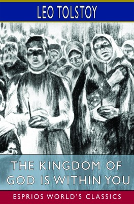 The Kingdom of God is Within You (Esprios Classics)