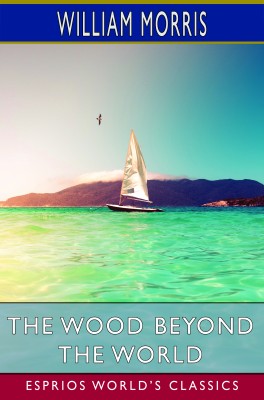 The Wood Beyond the World (Esprios Classics)