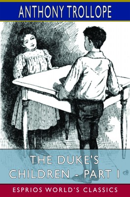 The Duke's Children - Part I (Esprios Classics)