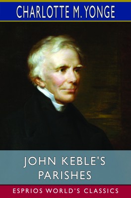 John Keble's Parishes (Esprios Classics)