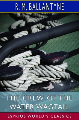 The Crew of the Water Wagtail (Esprios Classics)
