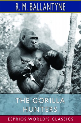 The Gorilla Hunters (Esprios Classics)