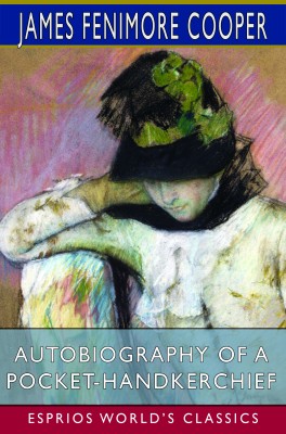 Autobiography of a Pocket-Handkerchief (Esprios Classics)