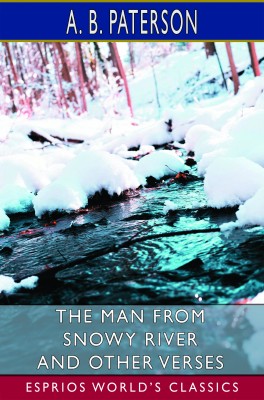 The Man from Snowy River and Other Verses (Esprios Classics)