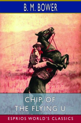 Chip, of the Flying U (Esprios Classics)