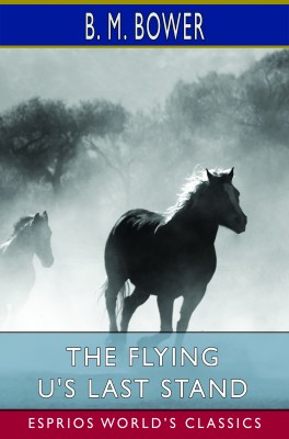The Flying U's Last Stand (Esprios Classics)