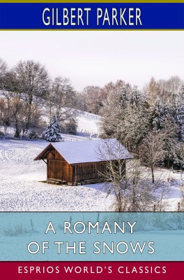 A Romany of the Snows (Esprios Classics)