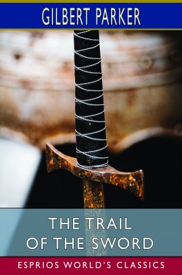 The Trail of the Sword (Esprios Classics)