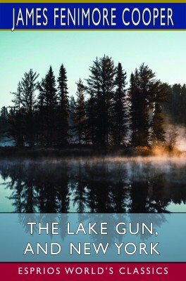 The Lake Gun, and New York (Esprios Classics)