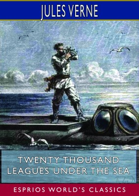 Twenty Thousand Leagues Under the Sea (Esprios Classics)