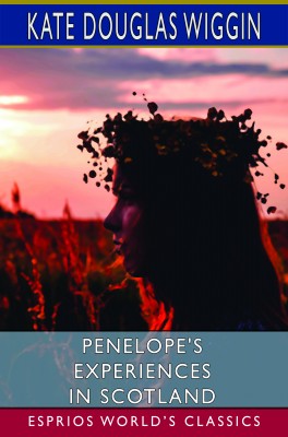 Penelope's Experiences in Scotland (Esprios Classics)