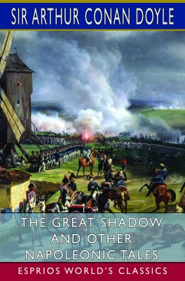 The Great Shadow and Other Napoleonic Tales (Esprios Classics)