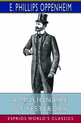 A Millionaire of Yesterday (Esprios Classics)