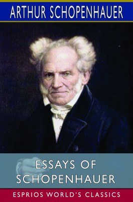 Essays of Schopenhauer (Esprios Classics)